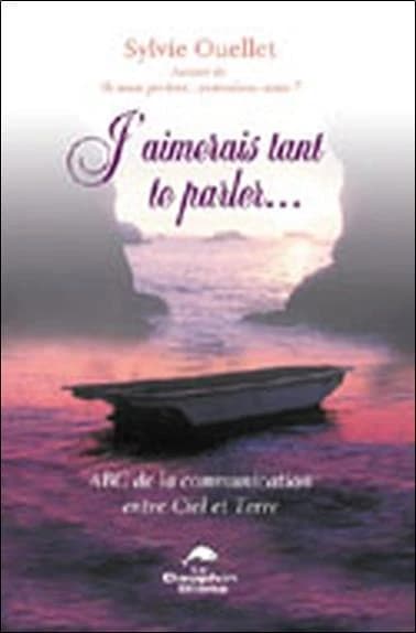 J'aimerais tant te parler : ABC de la communication entre Ciel et Terre