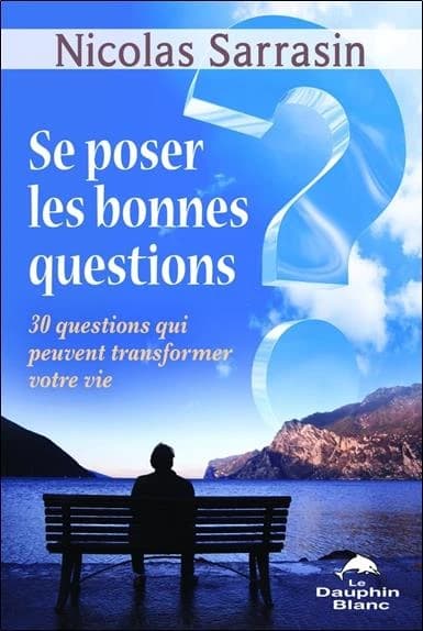 Se poser les bonnes questions : 30 questions qui peuvent transformer votre vie