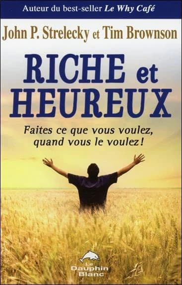 Riche et heureux : faites ce que vous voulez quand vous le voulez !