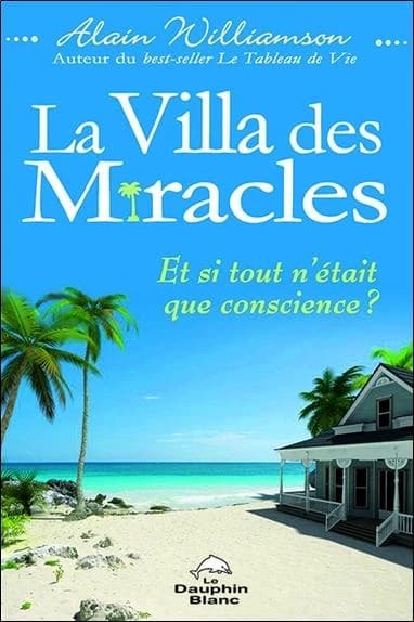 La villa des miracles : et si tout n'était que conscience ?