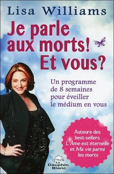 Je parle aux morts ! Et vous ? : Un programme de 8 semaines pour éveiller le médium en vous