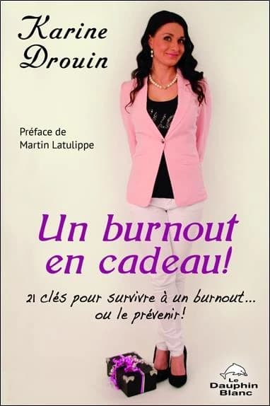 Un burnout en cadeau ! : 21 clés pour survivre à un burnout, ou le prévenir !