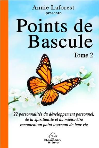 Points de bascule : 22 personnalités du développement personnel, de la spiritualité et du mieux-être racontent un point tournant de leur vie