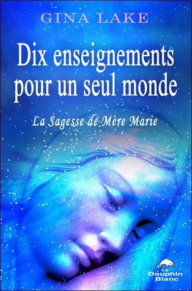 Dix enseignements pour un seul monde : la sagesse de Mère Marie