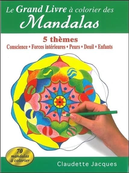 Le grand livre à colorier des Mandalas - : 5 thèmes: conscience, forces intérieures, peurs, deuil, enfants. : [Album à colorier]