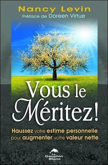 Vous le méritez ! : haussez votre estime personnelle pour augmenter votre valeur nette
