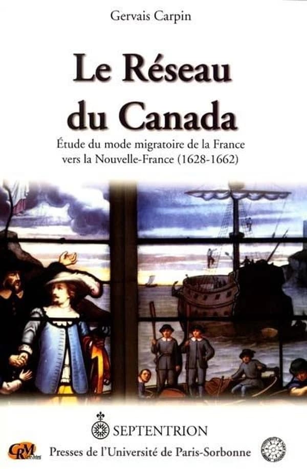 Le réseau du Canada : étude du mode migratoire de la France vers la Nouvelle-France, 1628-1662