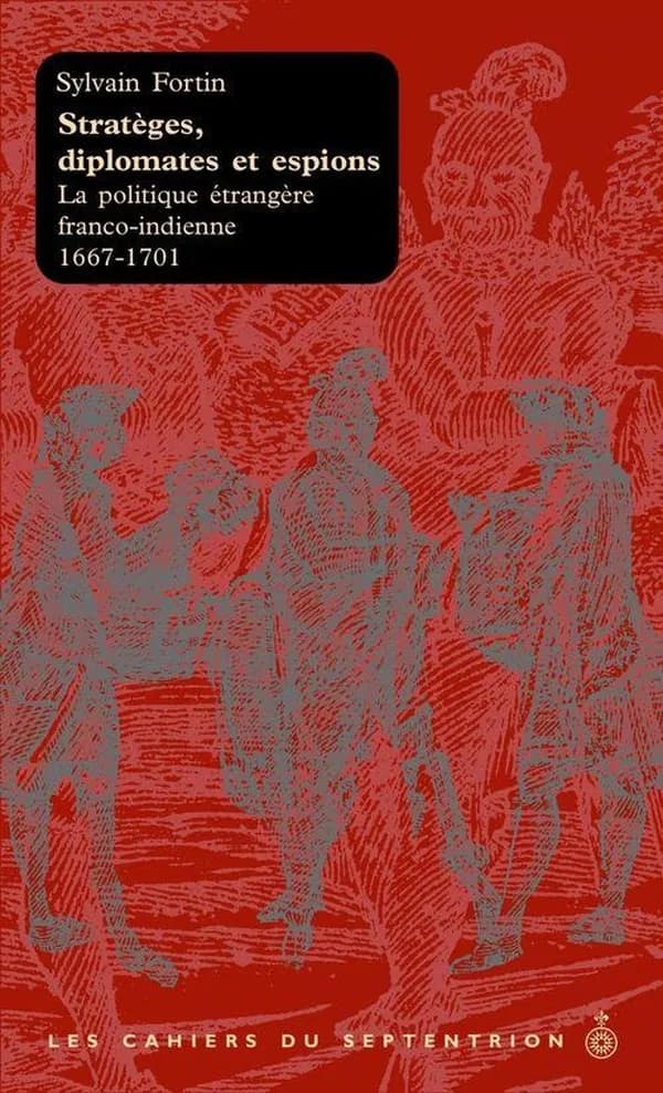 Stratèges, diplomates et espions : la politique étrangère franco-indienne, 1667-1701