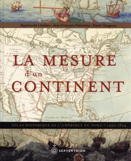 La mesure d'un continent : atlas historique de l'Amérique du nord