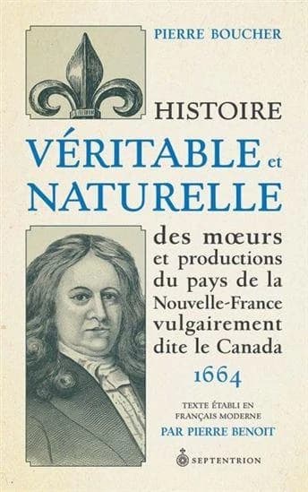 Histoire véritable et naturelle des moeurs et productions du pays de la Nouvelle-France vulgairement dite le Canada 1664