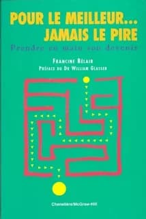 POUR LE MEILLEUR... JAMAIS LE PIRE : PRENDRE EN MAIN SON DEVENIR
