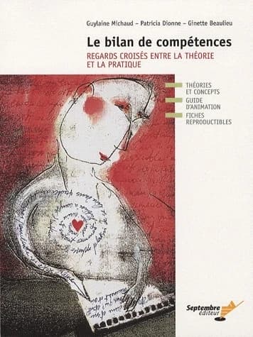 Le bilan de compétences : regards croisés entre la théorie et la pratique : théories et concepts, guide d'animation, fiches reproductibles