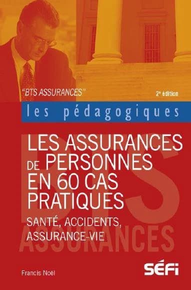 Les assurances de personnes en 60 cas pratiques ; santé, accidents, assurance-vie (2e édition)