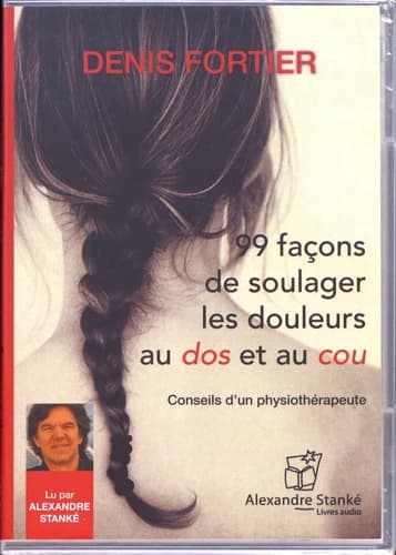99 façons de soulager les douleurs au dos et au cou. Conseil d'un physiothérapeute avec 1 CD audio MP3