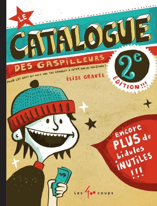 Le catalogue des gaspilleurs : pour les gens qui ont des tas d'argent à jeter par les fenêtres