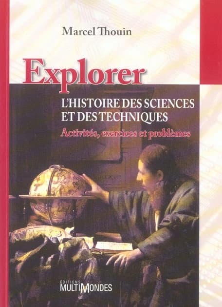 Explorer l'histoire des sciences et des techniques : activités, exercices et problèmes