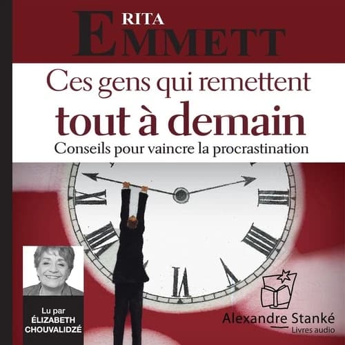 Ces gens qui remettent tout à demain ; conseils pour vaincre la procrastination
