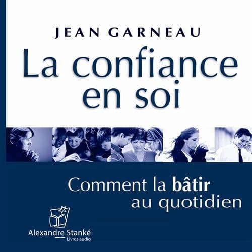 La confiance en soi ; comment la bâtir au quotidien