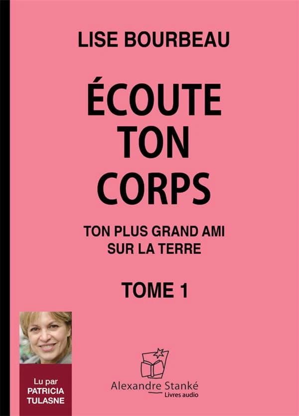 écoute ton corps t.1 ; ton plus grand ami sur la terre