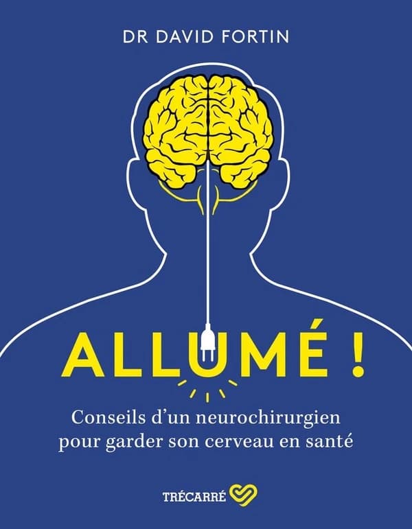 Allumé ! : conseils d'un neurochirurgien pour garder son cerveau en santé !