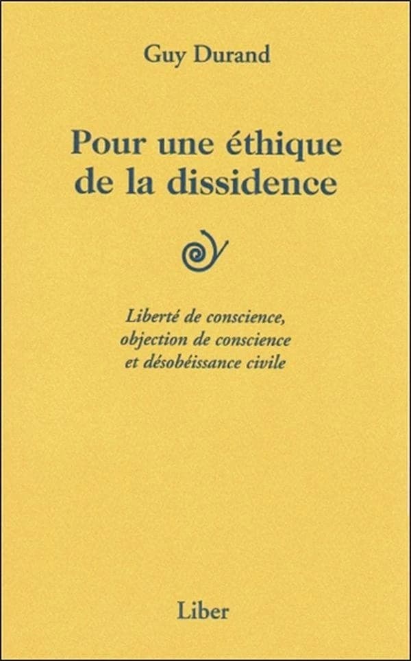 Pour une éthique de la dissidence : liberté de conscience, objection de conscience et désobéissance civile