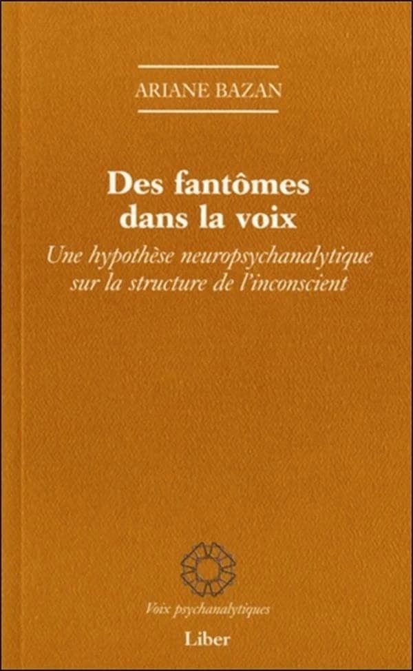 Des fantômes dans la voix : une hypothèse neuropsychanalytique sur la structure de l'inconscient