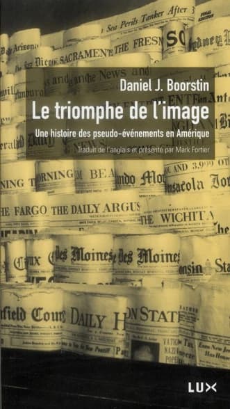 Le triomphe de l'image : une histoire des pseudo-événements en Amérique