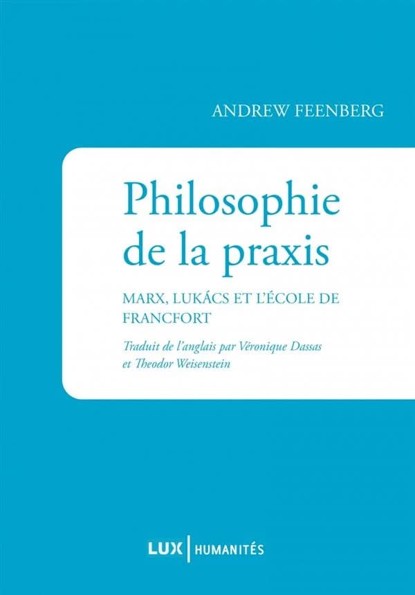 Philosophie de la praxis : Marx, Lukács et l'École de Francfort