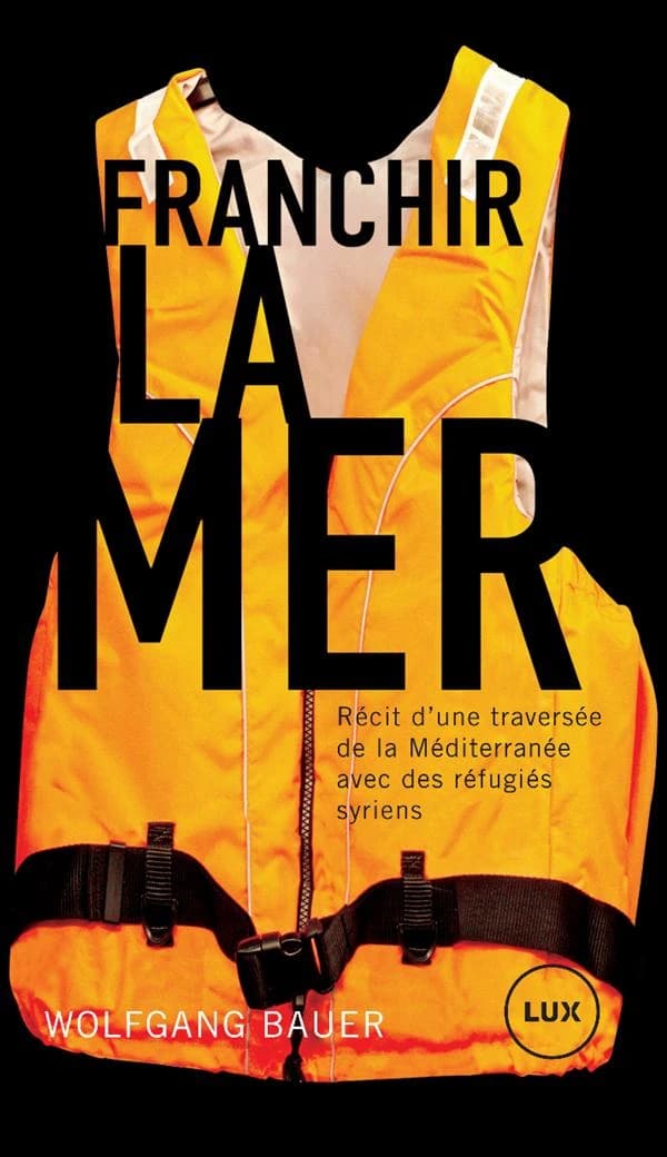 Franchir la mer : récit d'une traversée de la Méditerranée avec des réfugiés syriens