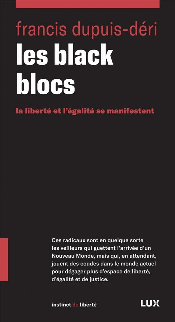 Les black blocs : la liberté et l'égalité se manifestent ([Nouvelle éd.]) Francis Dupuis-Déri