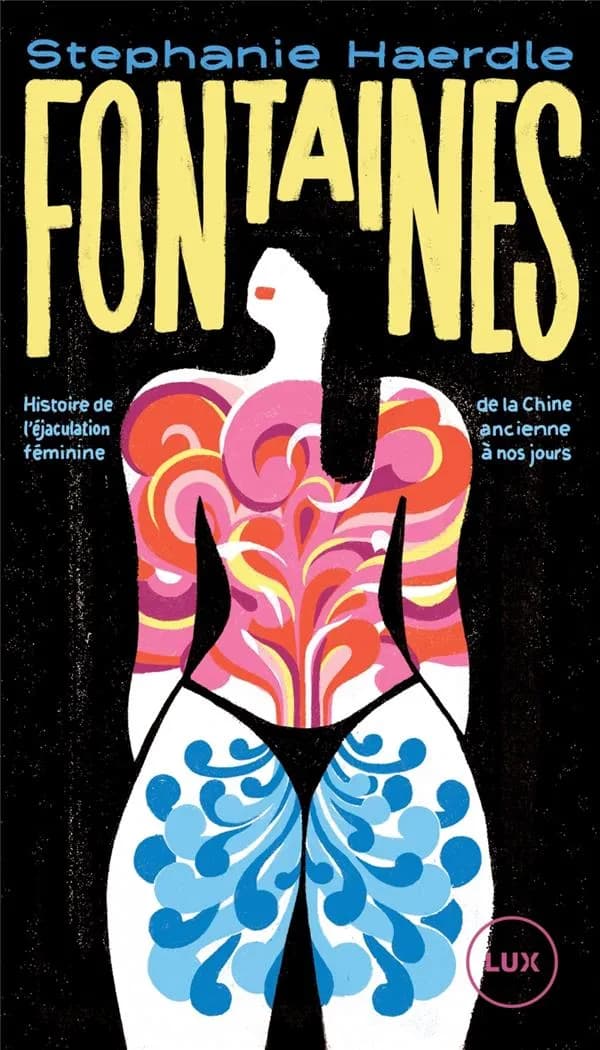 Fontaines : histoire de l'éjaculation féminine de la Chine ancienne à nos jours