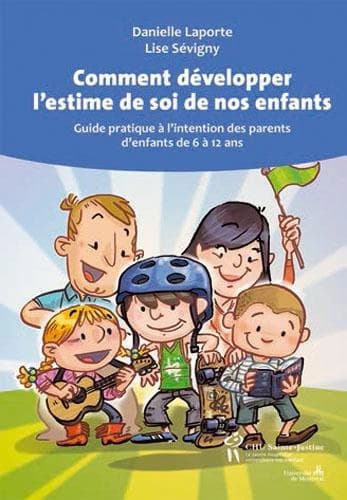 Comment développer l'estime de soi de nos enfants : guide pratique à l'intention des parents d'enfants de 6 à 12 ans