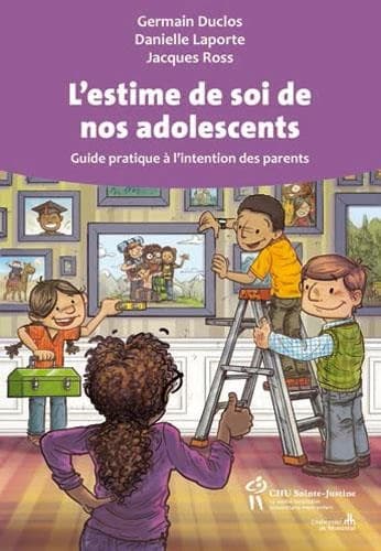 L'estime de soi de nos adolescents : guide pratique à l'intention des parents (Nouvelle éd.) Germain Duclos, Danielle Laporte, Jacques Ross