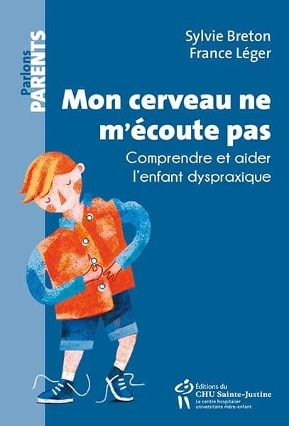 Mon cerveau ne m'écoute pas ; comprendre et aider l'enfant dysprasique