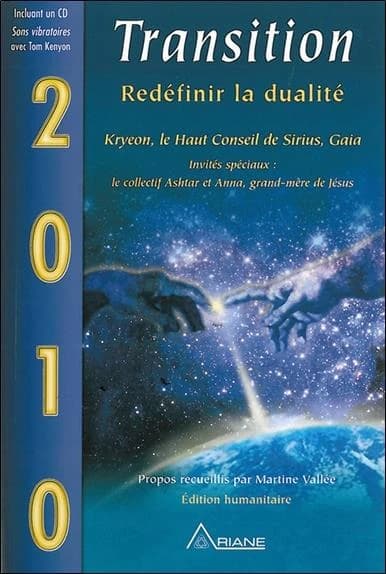 Transition : redéfinir la dualité : Kryeon, le Haut conseil de Sirius, Gaia, invités spéciaux, le collectif Ashtar et Anna, grand-mère de Jésus (Éd. humanitaire) propos recueillis par Martine Vallée ; [traduction, Louis Royer]