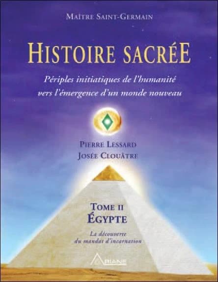 Histoire sacrée : périples initiatiques de l'humanité vers l'émergence d'un monde nouveau. Tome II, Égypte : la découverte du mandat d'incarnation