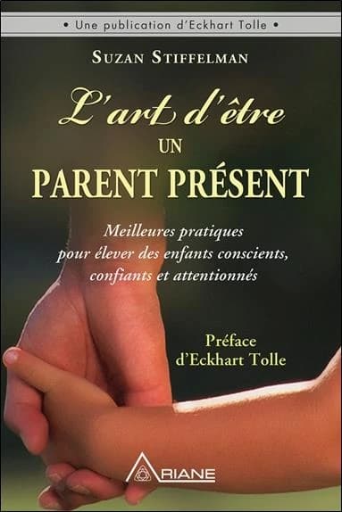 L'art d'être un parent présent : meilleures pratiques pour élever des enfants conscients, confiants et attentionnés
