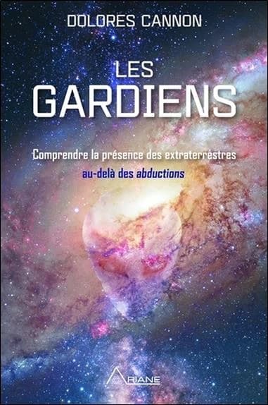 Les gardiens : comprendre la présence des extraterrestres, au-delà des abductions