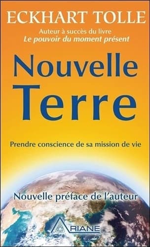 Nouvelle Terre : prendre conscience de sa mission de vie (Nouvelle éd.) Eckhart Tolle ; traduit de l'anglais par Annie J. Ollivier
