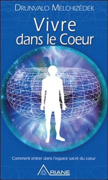 Vivre dans le coeur : Comment entrer dans l'espace sacré du coeur