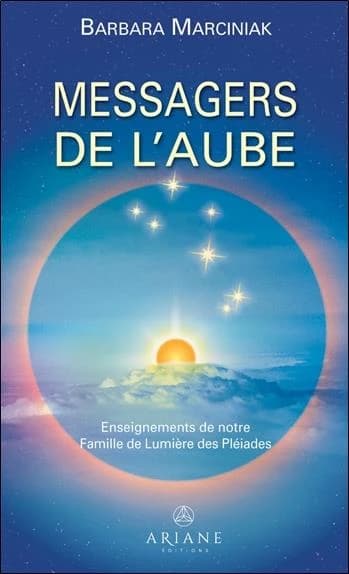 Les messagers de l'aube : enseignements de notre famille de lumière des pléiades