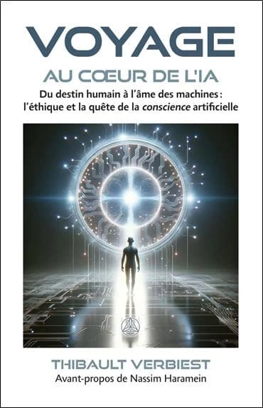 Voyage au coeur de l'IA : du destin humain à l'âme des machines : l'éthique et la quête de la conscience artificielle