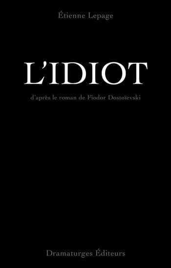 L'idiot : d'après le roman de Fiodor Dostoievski
