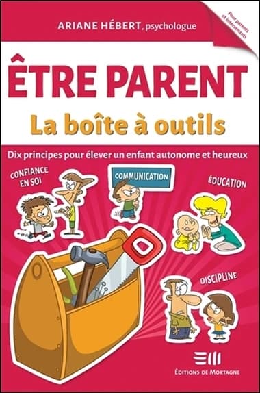 être parent, la boîte à outils ; dix principes pour élever un enfant autonome et heureux