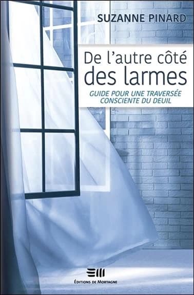 De l'autre côté des larmes ; guide pour une traversée consciente du deuil