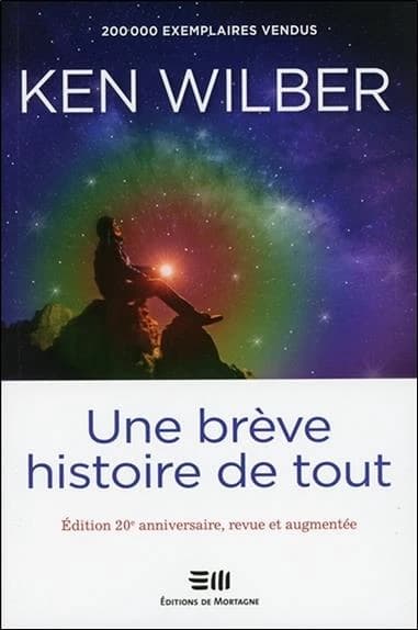 Une brève histoire de tout (Éd. 20e anniversaire, revue et augmentée) Ken Wilber ; [traduit de l'américain et adapté par Marie-Andrée Dionne]