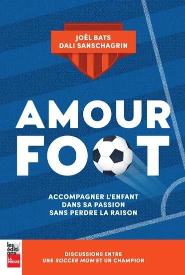 Amour foot : accompagner l'enfant dans sa passion sans perdre la raison