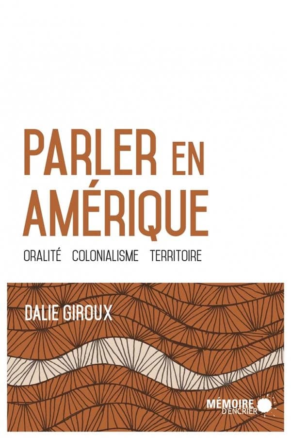 Parler en Amérique : oralité, colonialisme, territoire