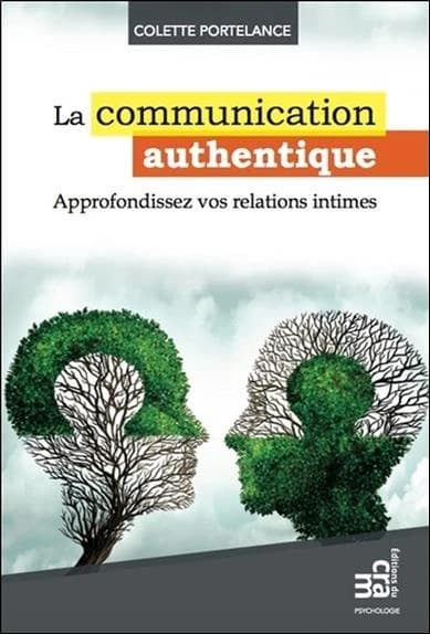 La communication authentique : approfondissez vos relations intimes ([Nouvelle éd.]) Colette Portelance