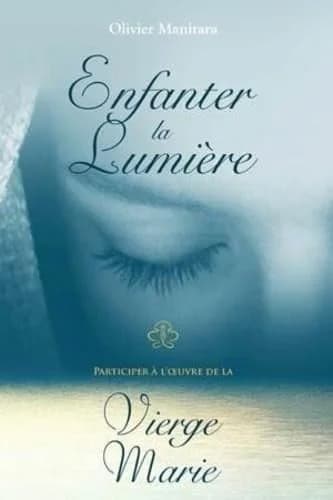 Enfanter la lumière : participer à l'oeuvre de la Vierge Marie